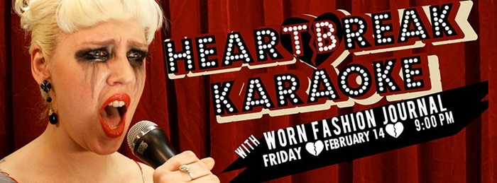 WORN Fashion Journal Presents: Heartbreak Karaoke - February 14, 2014 