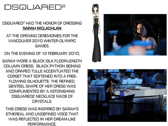 DSQUARED2 AT OLYMPIC CEREMONIES - Sarah Mclachlan